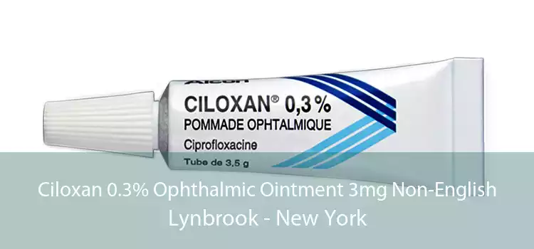 Ciloxan 0.3% Ophthalmic Ointment 3mg Non-English Lynbrook - New York