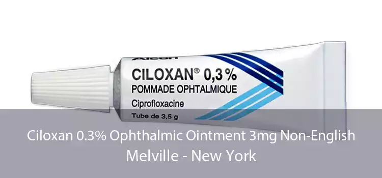 Ciloxan 0.3% Ophthalmic Ointment 3mg Non-English Melville - New York