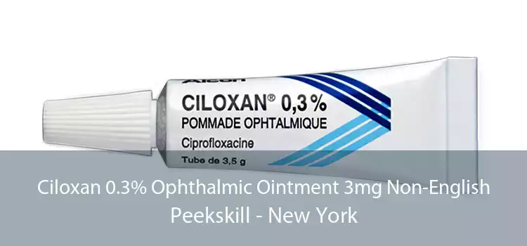 Ciloxan 0.3% Ophthalmic Ointment 3mg Non-English Peekskill - New York