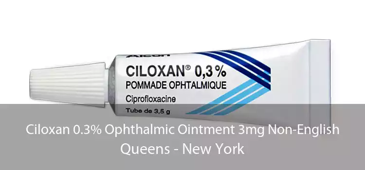 Ciloxan 0.3% Ophthalmic Ointment 3mg Non-English Queens - New York