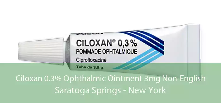 Ciloxan 0.3% Ophthalmic Ointment 3mg Non-English Saratoga Springs - New York