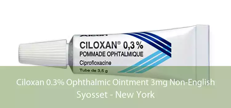 Ciloxan 0.3% Ophthalmic Ointment 3mg Non-English Syosset - New York