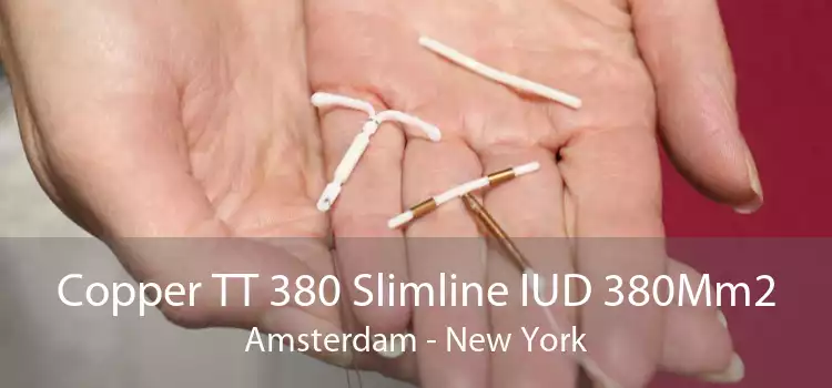 Copper TT 380 Slimline IUD 380Mm2 Amsterdam - New York