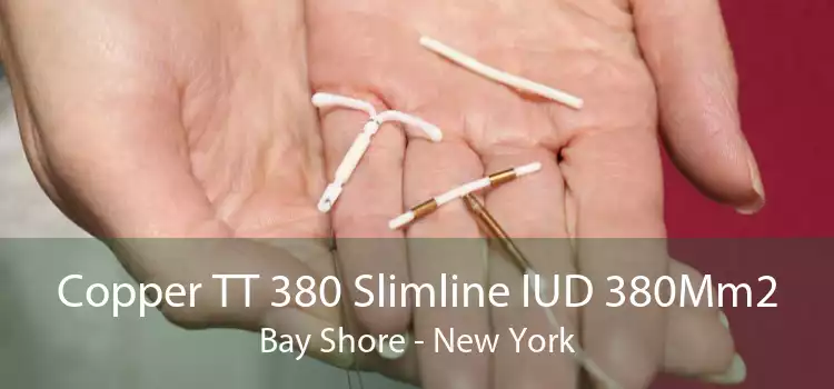 Copper TT 380 Slimline IUD 380Mm2 Bay Shore - New York