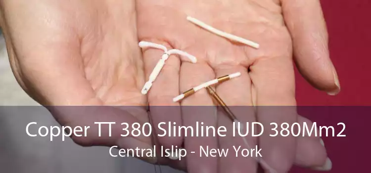 Copper TT 380 Slimline IUD 380Mm2 Central Islip - New York