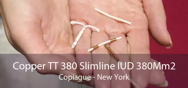 Copper TT 380 Slimline IUD 380Mm2 Copiague - New York
