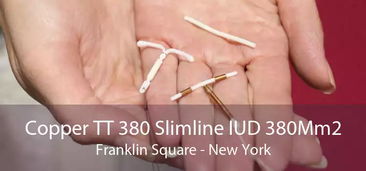 Copper TT 380 Slimline IUD 380Mm2 Franklin Square - New York