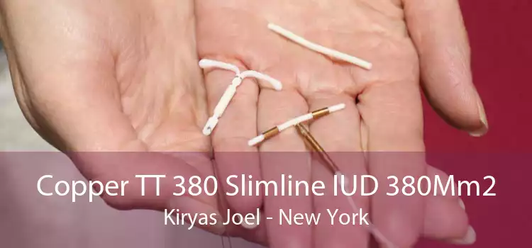Copper TT 380 Slimline IUD 380Mm2 Kiryas Joel - New York
