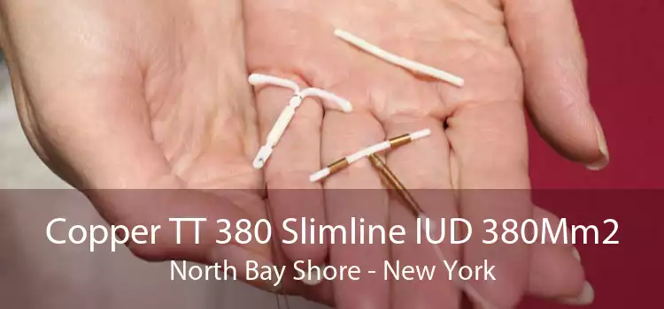Copper TT 380 Slimline IUD 380Mm2 North Bay Shore - New York