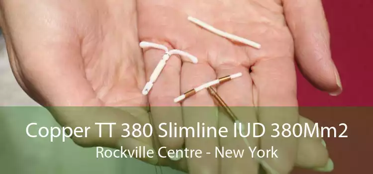 Copper TT 380 Slimline IUD 380Mm2 Rockville Centre - New York