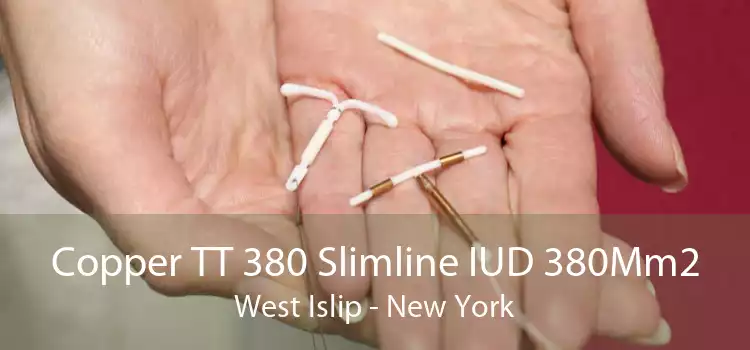 Copper TT 380 Slimline IUD 380Mm2 West Islip - New York