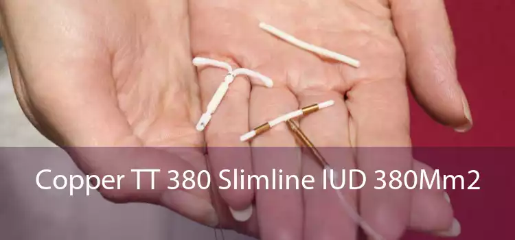 Copper TT 380 Slimline IUD 380Mm2 