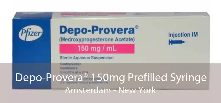 Depo-Provera® 150mg Prefilled Syringe Amsterdam - New York