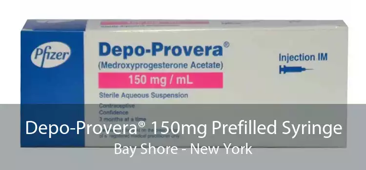 Depo-Provera® 150mg Prefilled Syringe Bay Shore - New York