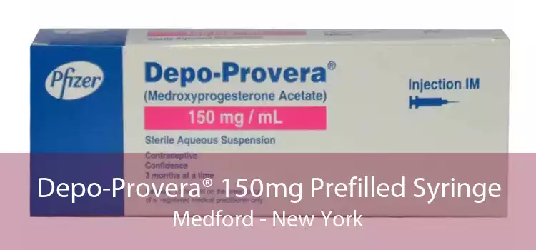 Depo-Provera® 150mg Prefilled Syringe Medford - New York
