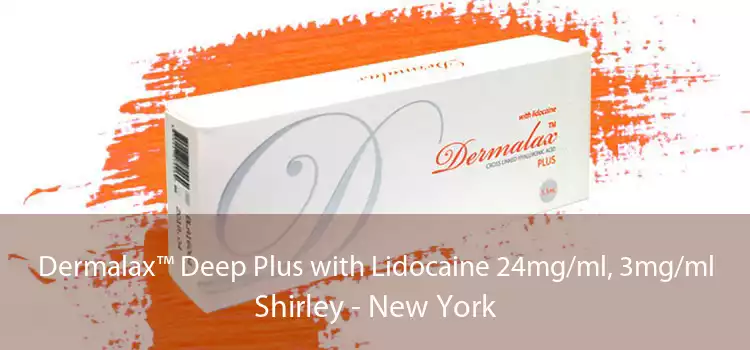 Dermalax™ Deep Plus with Lidocaine 24mg/ml, 3mg/ml Shirley - New York