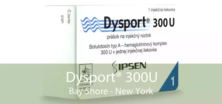 Dysport® 300U Bay Shore - New York