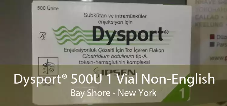 Dysport® 500U 1 Vial Non-English Bay Shore - New York