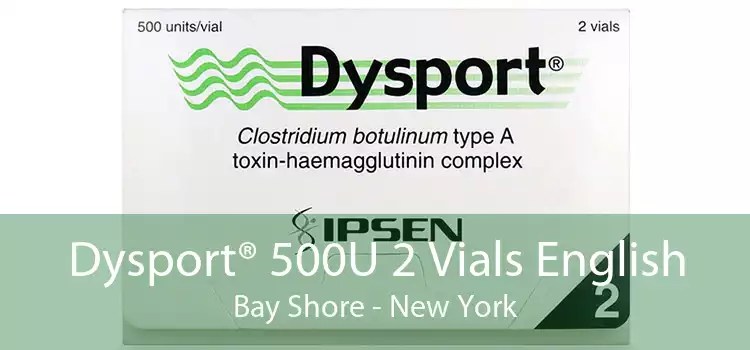 Dysport® 500U 2 Vials English Bay Shore - New York