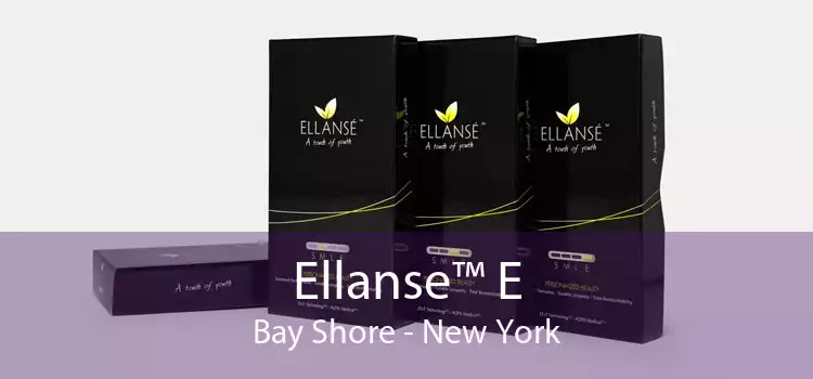 Ellanse™ E Bay Shore - New York
