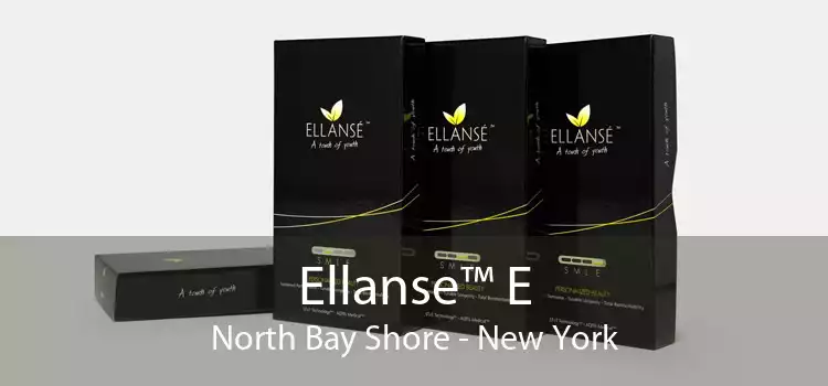 Ellanse™ E North Bay Shore - New York