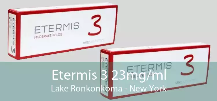 Etermis 3 23mg/ml Lake Ronkonkoma - New York