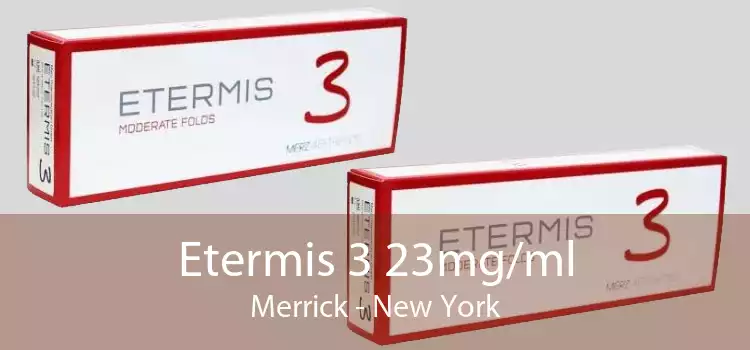 Etermis 3 23mg/ml Merrick - New York