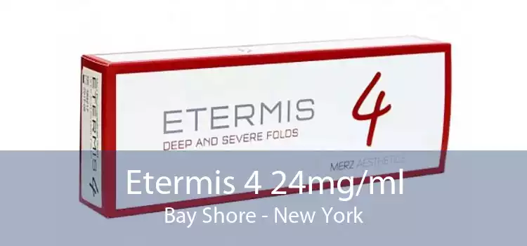 Etermis 4 24mg/ml Bay Shore - New York