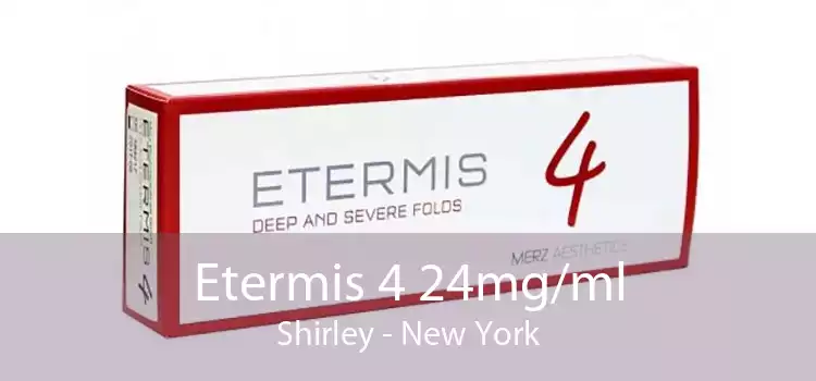 Etermis 4 24mg/ml Shirley - New York