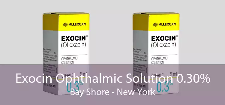 Exocin Ophthalmic Solution 0.30% Bay Shore - New York