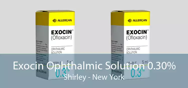 Exocin Ophthalmic Solution 0.30% Shirley - New York
