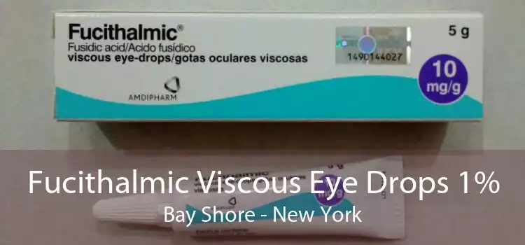 Fucithalmic Viscous Eye Drops 1% Bay Shore - New York