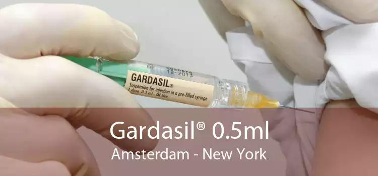 Gardasil® 0.5ml Amsterdam - New York