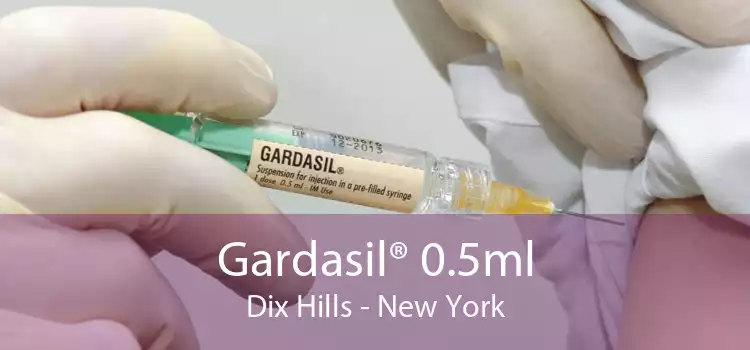 Gardasil® 0.5ml Dix Hills - New York