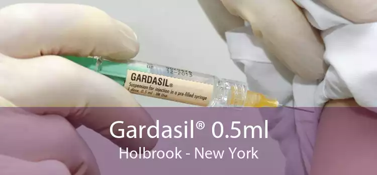 Gardasil® 0.5ml Holbrook - New York
