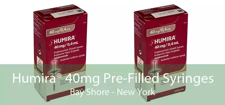 Humira® 40mg Pre-Filled Syringes Bay Shore - New York