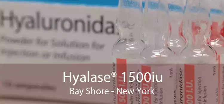 Hyalase® 1500iu Bay Shore - New York