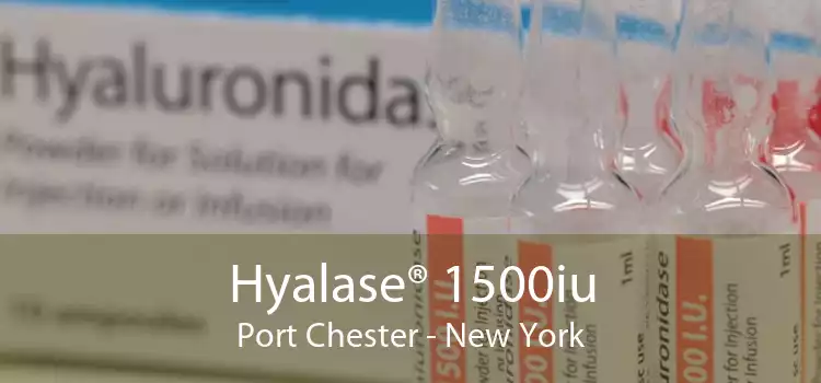 Hyalase® 1500iu Port Chester - New York