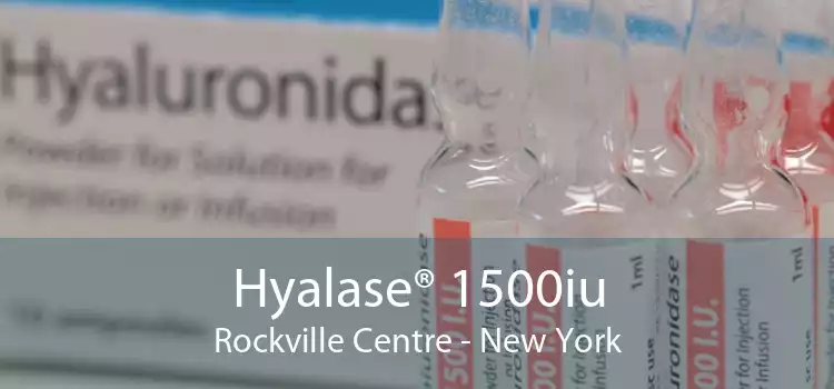 Hyalase® 1500iu Rockville Centre - New York
