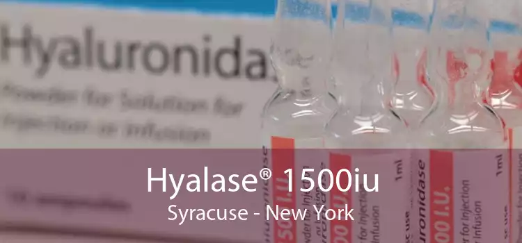 Hyalase® 1500iu Syracuse - New York