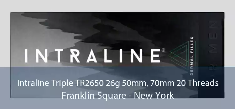 Intraline Triple TR2650 26g 50mm, 70mm 20 Threads Franklin Square - New York