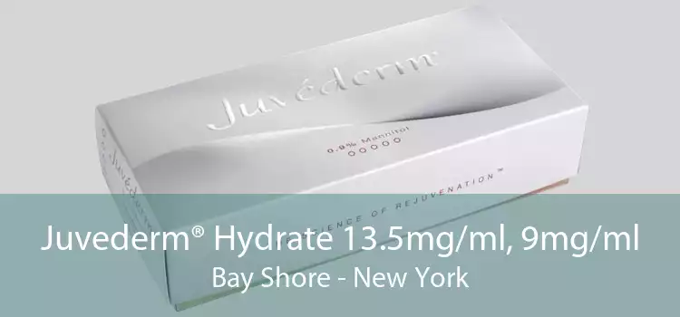 Juvederm® Hydrate 13.5mg/ml, 9mg/ml Bay Shore - New York
