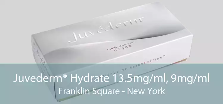 Juvederm® Hydrate 13.5mg/ml, 9mg/ml Franklin Square - New York