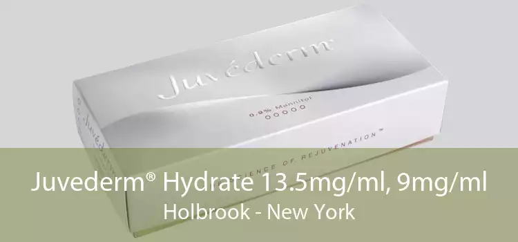 Juvederm® Hydrate 13.5mg/ml, 9mg/ml Holbrook - New York
