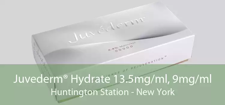 Juvederm® Hydrate 13.5mg/ml, 9mg/ml Huntington Station - New York