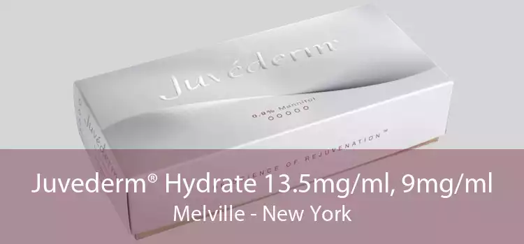 Juvederm® Hydrate 13.5mg/ml, 9mg/ml Melville - New York