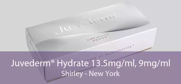 Juvederm® Hydrate 13.5mg/ml, 9mg/ml Shirley - New York