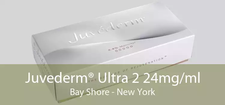 Juvederm® Ultra 2 24mg/ml Bay Shore - New York