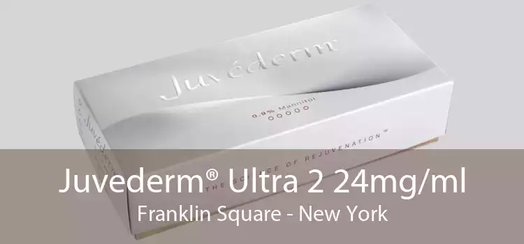 Juvederm® Ultra 2 24mg/ml Franklin Square - New York
