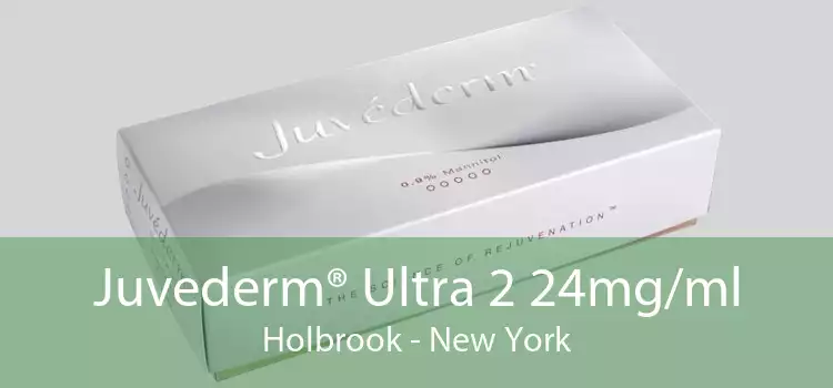 Juvederm® Ultra 2 24mg/ml Holbrook - New York